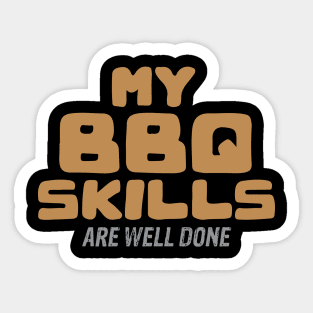 My BBQ Skills Are Well Done Sticker